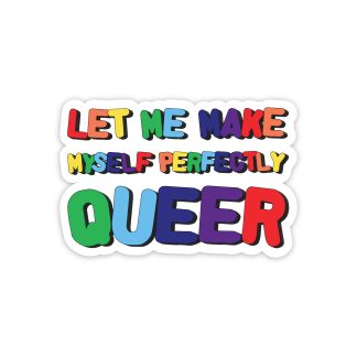 Let Me Make Myself Perfectly Queer Vinyl Sticker